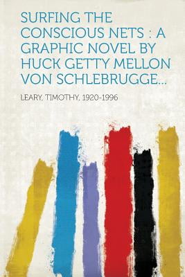 Surfing the Conscious Nets: A Graphic Novel by Huck Getty Mellon Von Schlebrugge
